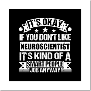 Neuroscientist lover It's Okay If You Don't Like Neuroscientist It's Kind Of A Smart People job Anyway Posters and Art